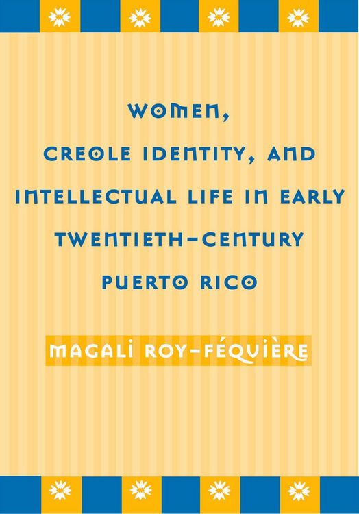 Produktbild: Women, Creole Identity, and Intellectual Life in Early Twentieth-Century Puerto Rico