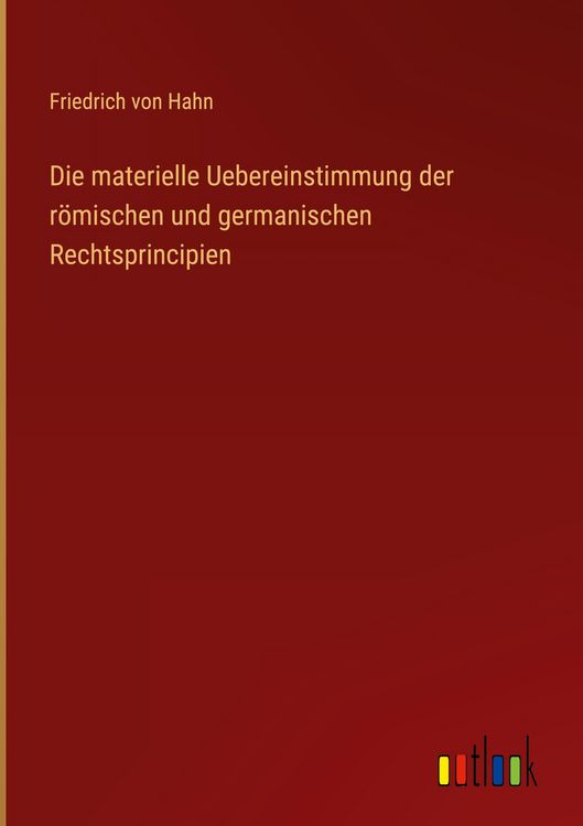 Produktbild: Die materielle Uebereinstimmung der r&ouml;mischen und germanischen Rechtsprincipien