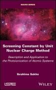 Produktbild: Screening Constant by Unit Nuclear Charge Method &ndash; Description and Application to the Photoionization of Atomic Systems