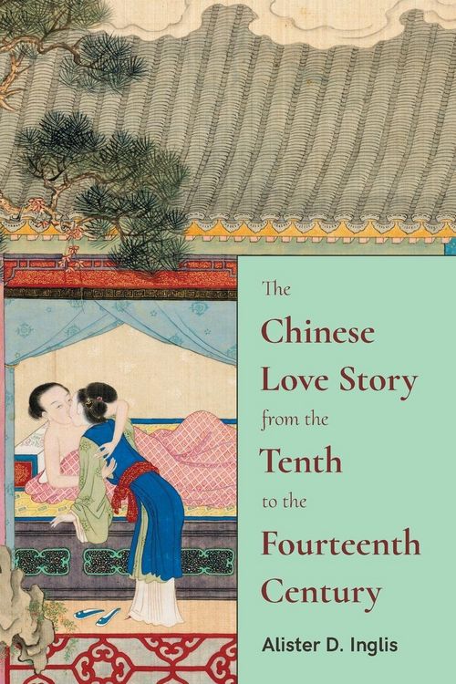 Produktbild: The Chinese Love Story from the Tenth to the Fourteenth Century