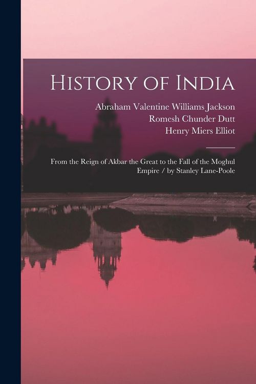 Produktbild: History of India: From the Reign of Akbar the Great to the Fall of the Moghul Empire / by Stanley Lane-Poole