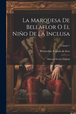 Produktbild: La Marquesa De Bellaflor O El Ni&ntilde;o De La Inclusa: Historia-novela Original; Volume 1