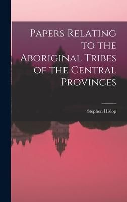 Produktbild: Papers Relating to the Aboriginal Tribes of the Central Provinces
