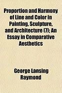 Produktbild: Proportion and Harmony of Line and Color in Painting, Sculpture, and Architecture (7); An Essay in Comparative Aesthetics