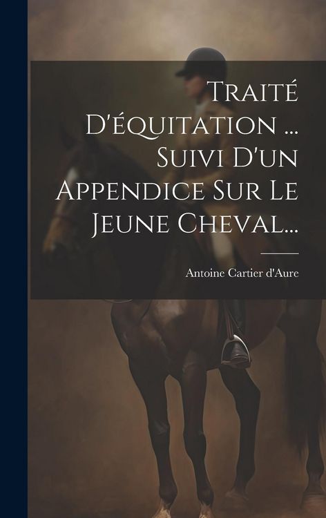 Produktbild: Trait&eacute; D'&eacute;quitation ... Suivi D'un Appendice Sur Le Jeune Cheval...
