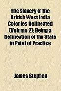 Produktbild: The Slavery of the British West India Colonies Delineated (Volume 2); Being a Delineation of the State in Point of Practice