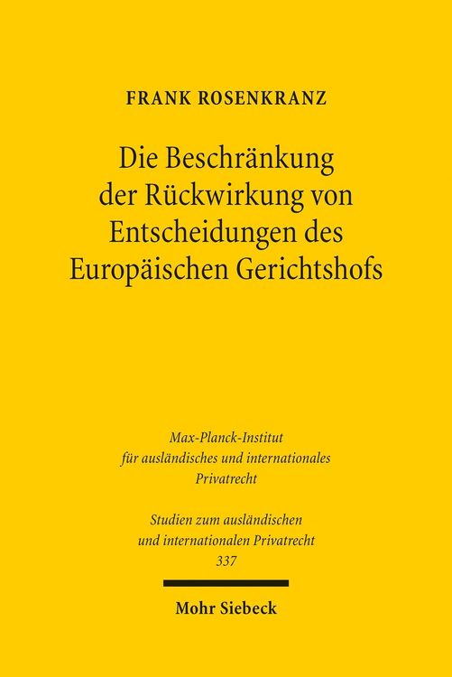 Produktbild: Die Beschr&auml;nkung der R&uuml;ckwirkung von Entscheidungen des Europ&auml;ischen Gerichtshofs