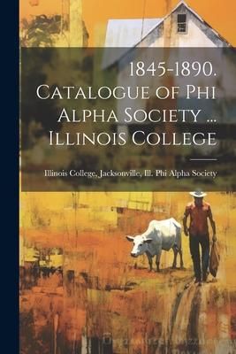 Produktbild: 1845-1890. Catalogue of Phi Alpha Society ... Illinois College
