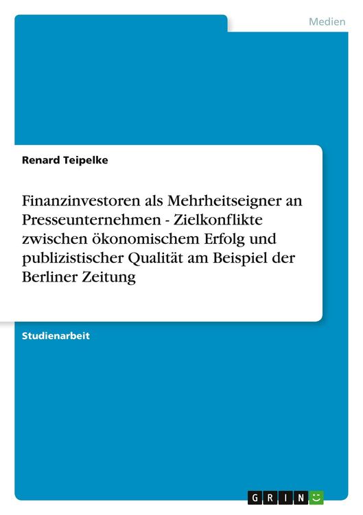 Produktbild: Finanzinvestoren als Mehrheitseigner an Presseunternehmen - Zielkonflikte zwischen &ouml;konomischem Erfolg und publizistischer Qualit&auml;t am Beispiel der Berliner Zeitung