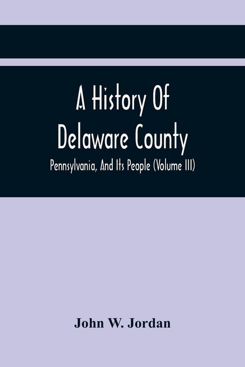Produktbild: A History Of Delaware County, Pennsylvania, And Its People (Volume III)