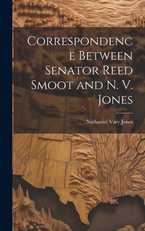 Produktbild: Correspondence Between Senator Reed Smoot and N. V. Jones