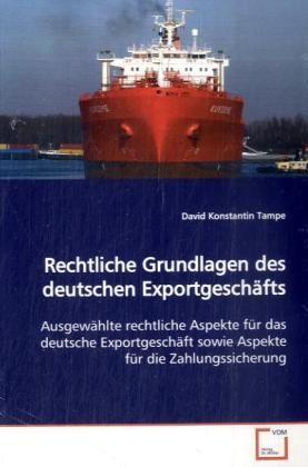 Produktbild: Tampe, D: Rechtliche Grundlagen des deutschen Exportgesch&auml;ft