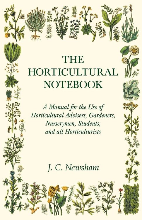 Produktbild: The Horticultural Notebook - A Manual for the Use of Horticultural Advisers, Gardeners, Nurserymen, Students, and all Horticulturists