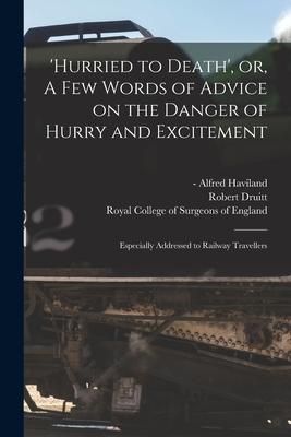 Produktbild: 'Hurried to Death', or, A Few Words of Advice on the Danger of Hurry and Excitement: Especially Addressed to Railway Travellers