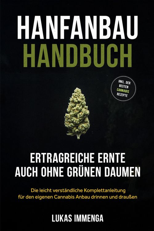 Produktbild: Hanfanbau Handbuch - Ertragreiche Ernte auch ohne gr&uuml;nen Daumen: Die leicht verst&auml;ndliche Komplettanleitung f&uuml;r den eigenen Cannabis Anbau drinnen und