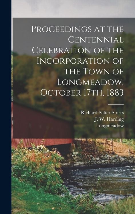 Produktbild: Proceedings at the Centennial Celebration of the Incorporation of the Town of Longmeadow, October 17th, 1883