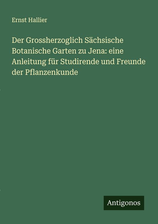 Produktbild: Der Grossherzoglich S&auml;chsische Botanische Garten zu Jena: eine Anleitung f&uuml;r Studirende und Freunde der Pflanzenkunde