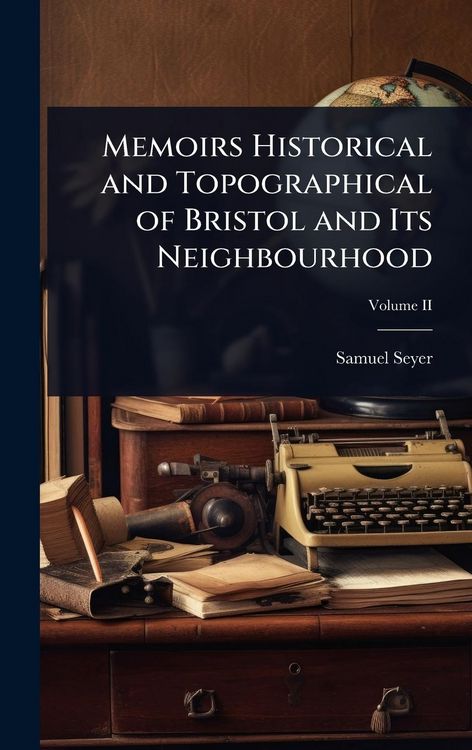 Produktbild: Memoirs Historical and Topographical of Bristol and Its Neighbourhood