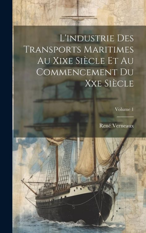 Produktbild: L'industrie Des Transports Maritimes Au Xixe Si&egrave;cle Et Au Commencement Du Xxe Si&egrave;cle; Volume 1