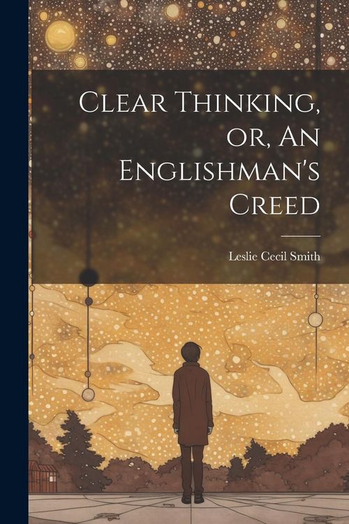 Produktbild: Clear Thinking, or, An Englishman's Creed