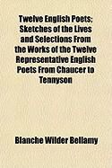 Produktbild: Twelve English Poets; Sketches of the Lives and Selections from the Works of the Twelve Representative English Poets from Chaucer to Tennyson