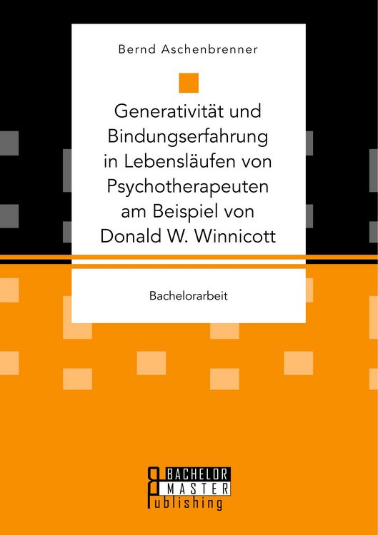 Produktbild: Generativit&auml;t und Bindungserfahrung in Lebensl&auml;ufen von Psychotherapeuten am Beispiel von Donald W. Winnicott