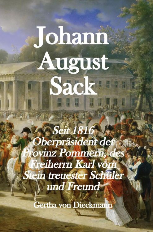 Produktbild: Johann August Sack: Seit 1816 Oberpr&auml;sident der Provinz Pommern, des Freiherrn Karl vom Stein treuester Schu&uml;ler und Freund