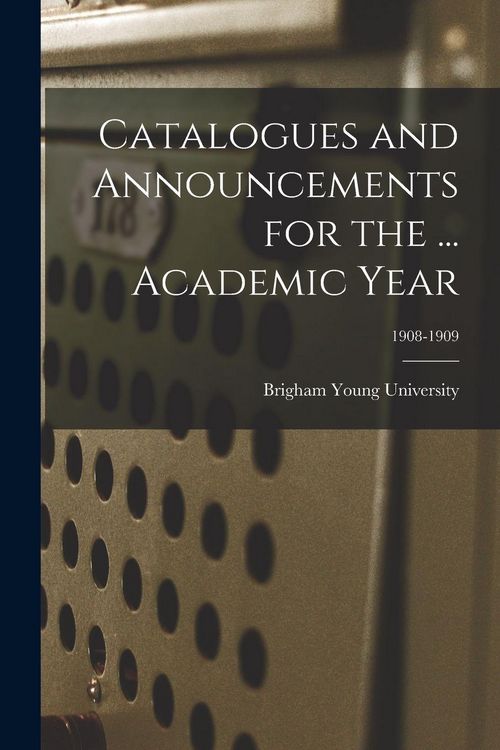 Produktbild: Catalogues and Announcements for the ... Academic Year; 1908-1909