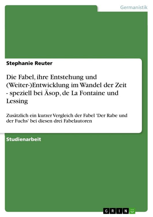 Produktbild: Die Fabel, ihre Entstehung und (Weiter-)Entwicklung im Wandel der Zeit - speziell bei &Auml;sop, de La Fontaine und Lessing