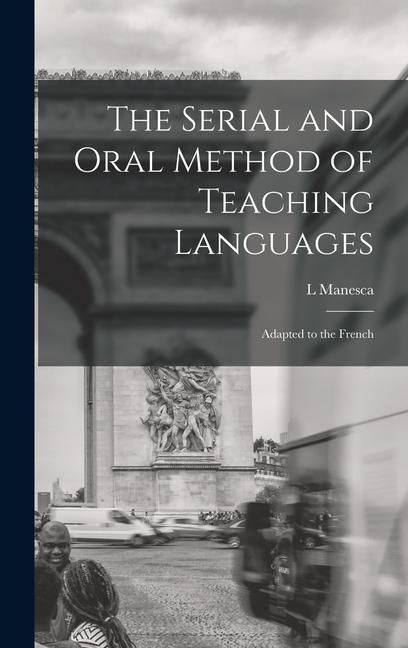 Produktbild: The Serial and Oral Method of Teaching Languages: Adapted to the French