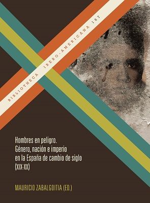 Produktbild: Hombres en peligro : g&eacute;nero, naci&oacute;n e imperio en la Espa&ntilde;a de cambio de siglo (XIX-XX)