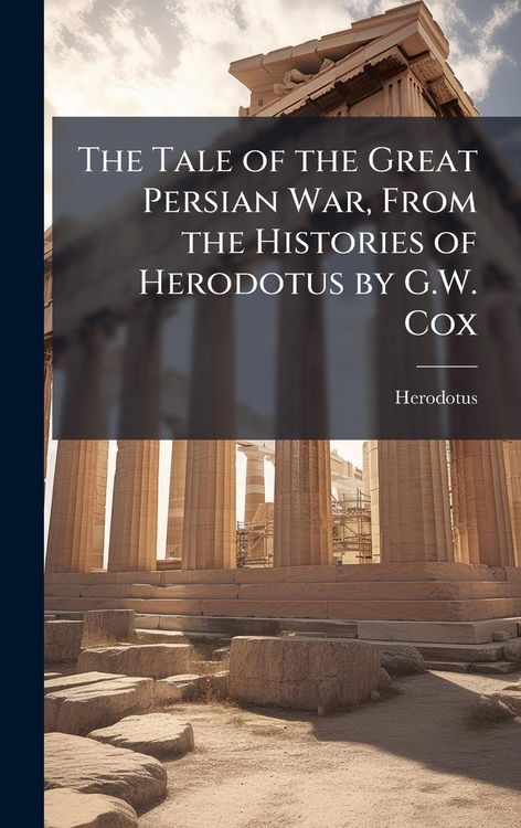 Produktbild: The Tale of the Great Persian War, From the Histories of Herodotus by G.W. Cox