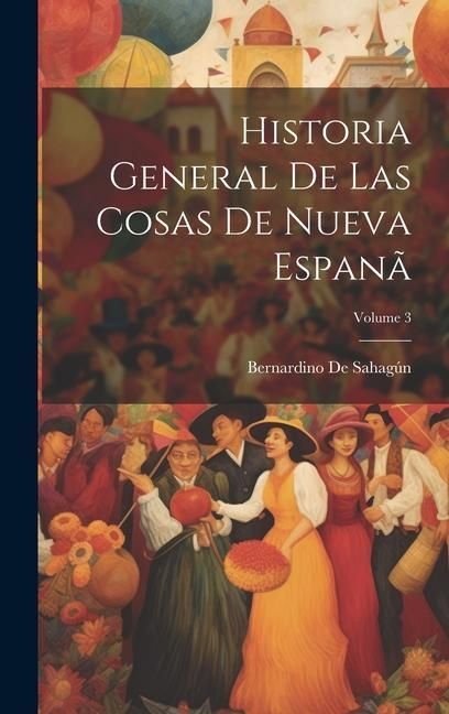 Produktbild: Historia General De Las Cosas De Nueva Espan&atilde;; Volume 3