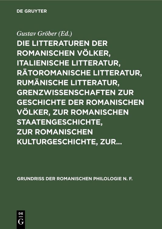 Produktbild: Die Litteraturen der romanischen V&ouml;lker, italienische Litteratur, r&auml;toromanische Litteratur, rum&auml;nische Litteratur, Grenzwissenschaften zur Geschichte