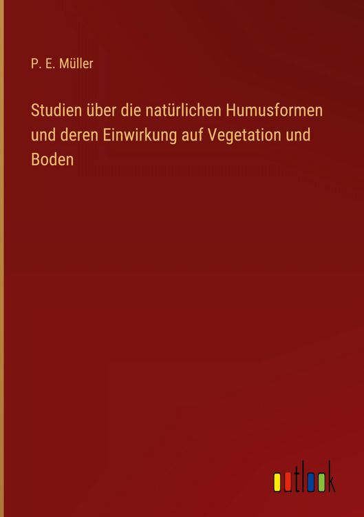 Produktbild: Studien &uuml;ber die nat&uuml;rlichen Humusformen und deren Einwirkung auf Vegetation und Boden