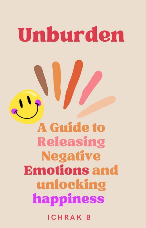 Produktbild: Unburden : A Guide to Releasing Negative Emotions and Unlocking Happiness