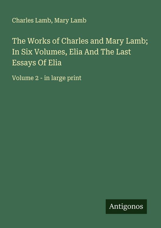 Produktbild: The Works of Charles and Mary Lamb; In Six Volumes, Elia And The Last Essays Of Elia