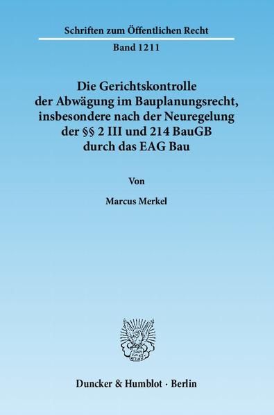 Produktbild: Die Gerichtskontrolle der Abw&auml;gung im Bauplanungsrecht, insbesondere nach der Neuregelung der &sect;&sect; 2 III und 214 BauGB durch das EAG Bau.