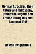 Produktbild: German Atrocities, Their Nature and Philosophy; Studies in Belgium and France During July and August of 1917