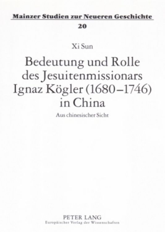 Produktbild: Bedeutung und Rolle des Jesuitenmissionars Ignaz K&ouml;gler (1680-1746) in China