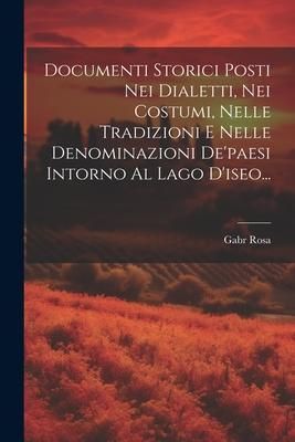 Produktbild: Documenti Storici Posti Nei Dialetti, Nei Costumi, Nelle Tradizioni E Nelle Denominazioni De'paesi Intorno Al Lago D'iseo...