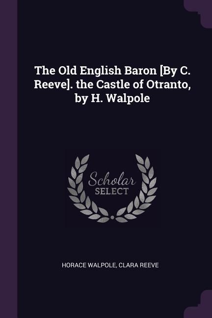 Produktbild: The Old English Baron [By C. Reeve]. the Castle of Otranto, by H. Walpole