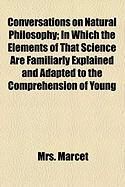 Produktbild: Conversations on Natural Philosophy; In Which the Elements of That Science Are Familiarly Explained and Adapted to the Comprehension of Young