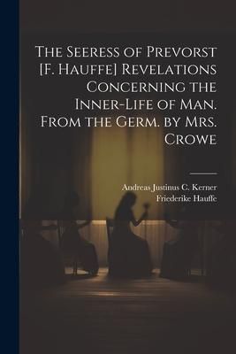 Produktbild: The Seeress of Prevorst [F. Hauffe] Revelations Concerning the Inner-Life of Man. From the Germ. by Mrs. Crowe