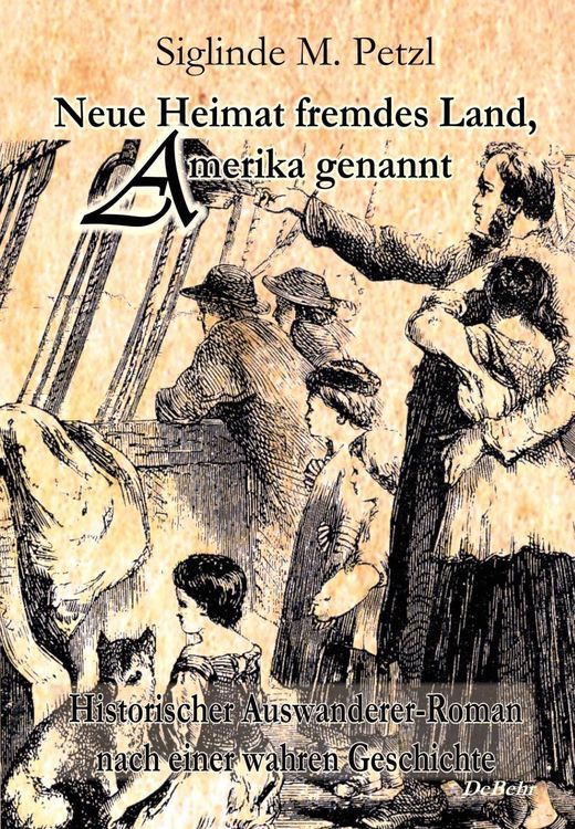 Produktbild: Neue Heimat fremdes Land, Amerika genannt - Historischer Auswanderer-Roman nach einer wahren Geschichte