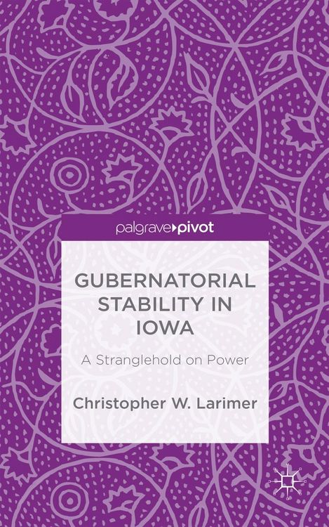 Produktbild: Gubernatorial Stability in Iowa: A Stranglehold on Power