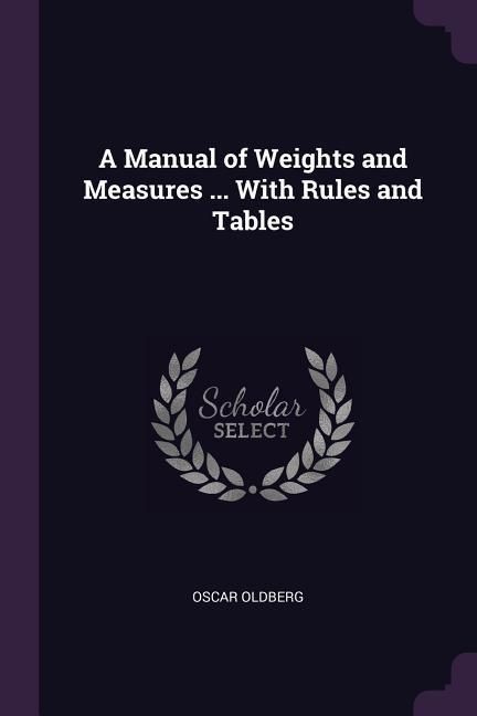 Produktbild: A Manual of Weights and Measures ... With Rules and Tables