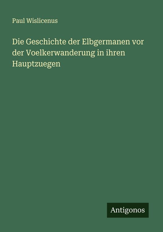 Produktbild: Die Geschichte der Elbgermanen vor der Voelkerwanderung in ihren Hauptzuegen
