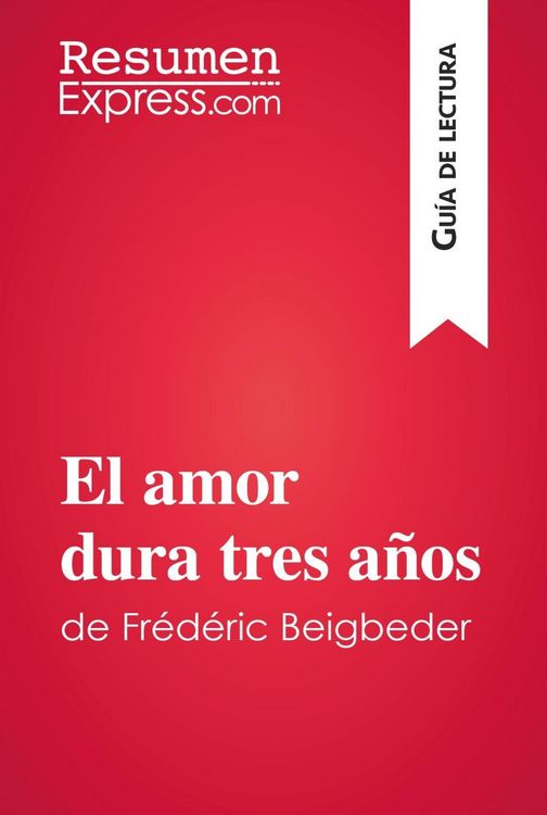 Produktbild: El amor dura tres a&ntilde;os de Fr&eacute;d&eacute;ric Beigbeder (Gu&iacute;a de lectura)