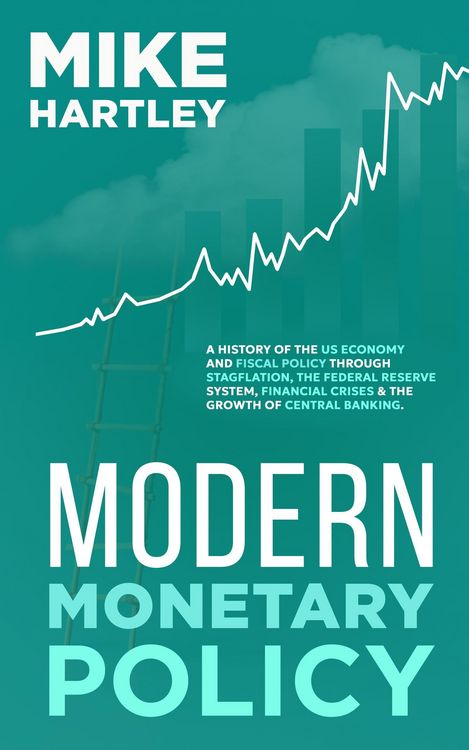 Produktbild: Modern Monetary Policy: A History of the US Economy and Fiscal Policy Through Stagflation, the Federal Reserve System, Financial Crises and the Growth